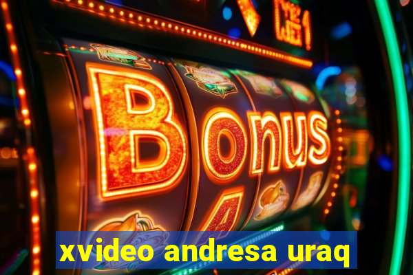 xvideo andresa uraq